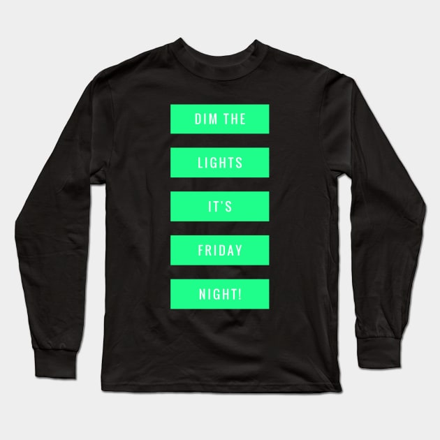 Dim the lights It's Friday night! Long Sleeve T-Shirt by alofolo